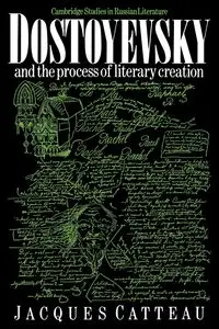 Dostoyevsky and the Process of Literary Creation - Jacques Catteau