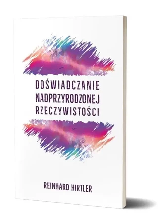 Doświadczanie nadprzyrodzonej rzeczywistości - Reinhard Hirtler