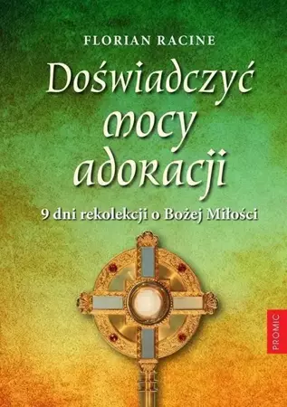 Doświadczyć mocy adoracji. 9 dni rekolekcji - Florian Racine