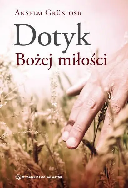 Dotyk Bożej miłości - Anselm Grün OSB