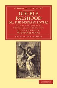 Double Falshood; or, The Distrest Lovers - William Shakespeare