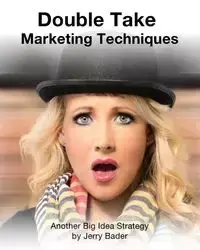 Double Take Marketing Techniques - Jerry Bader