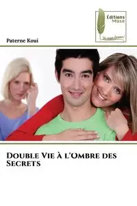 Double Vie à l'Ombre des Secrets - Koui Paterne