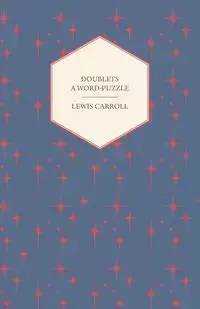 Doublets - A Word-Puzzle - Carroll Lewis