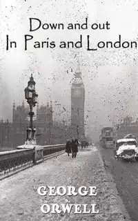 Down And Out In Paris And London - George Orwell