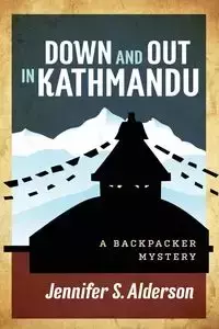 Down and Out in Kathmandu - Jennifer S. Alderson