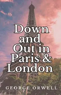 Down and Out in Paris and London - George Orwell