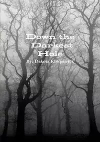 Down the Darkest Hole - Dakota Kirkpatrick