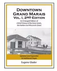 Downtown Grand  Marais Vol. I, 2nd Edition - Eugene Arlen Glader