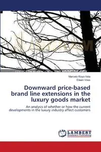 Downward price-based brand line extensions in the luxury goods market - Marcelo Royo-Vela