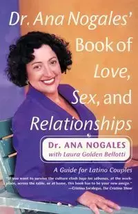 Dr. Ana Nogales' Book of Love, Sex, and Relationships - Ana Nogales