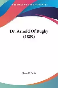 Dr. Arnold Of Rugby (1889) - Rose E. Selfe