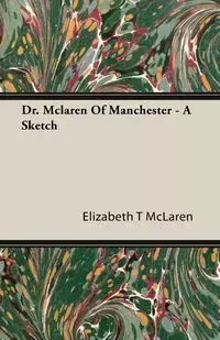 Dr. Mclaren Of Manchester - A Sketch - Elizabeth McLaren T