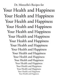 Dr. Monzello's Recipes for Your Health and Happiness - Monzello Dr. H. K.