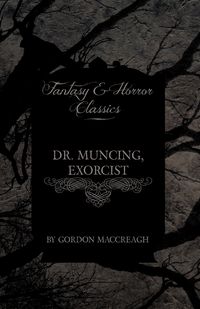Dr. Muncing, Exorcist (Fantasy and Horror Classics) - Gordon Maccreagh