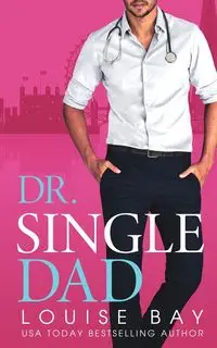 Dr. Single Dad - Louise Bay