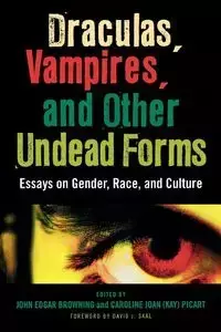 Draculas, Vampires, and Other Undead Forms - John Edgar Browning