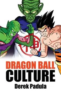 Dragon Ball Culture Volume 6 - Derek Padula