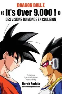 Dragon Ball Z  It's Over 9,000 !  Des visions du monde en collision - Derek Padula