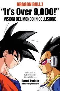 Dragon Ball Z "It's Over 9,000!" Visioni del mondo in collisione - Derek Padula