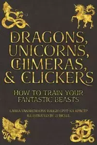 Dragons, Unicorns, Chimeras, and Clickers - Laura Baugh VanArendonk