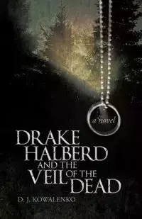 Drake Halberd and the Veil of the Dead - Kowalenko D. J.