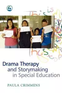 Drama Therapy and Storymaking in Special Education - Paula Crimmens