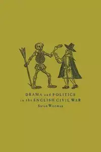 Drama and Politics in the English Civil War - Susan Wiseman