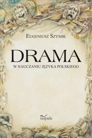 Drama w nauczaniu języka polskiego - Eugeniusz Szymik