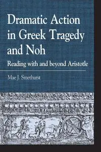 Dramatic Action in Greek Tragedy and Noh - Smethurst Mae J.