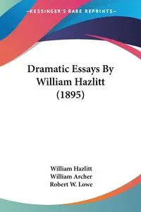 Dramatic Essays By William Hazlitt (1895) - William Hazlitt