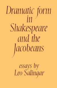 Dramatic Form in Shakespeare and the Jacobeans - Leo Salingar