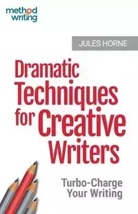 Dramatic Techniques for Creative Writers - Jules Horne