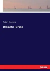 Dramatis Person - Robert Browning