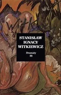 Dramaty Tom 3 - Stanisław Ignacy Witkiewicz