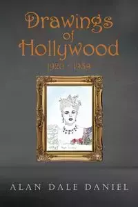 Drawings of Hollywood 1920-1939 - Daniel Alan Dale