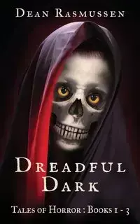 Dreadful Dark Tales of Horror Books 1 - 3 Box Set - Dean Rasmussen