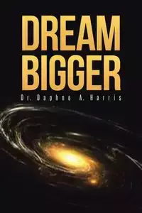 Dream Bigger - Dr. A. Harris Daphne