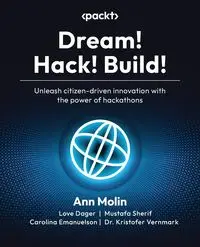 Dream! Hack! Build! - Ann Molin