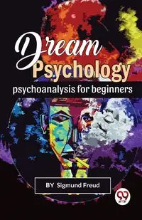 Dream Psychology Psychoanalysis For Beginners - Freud Sigmund