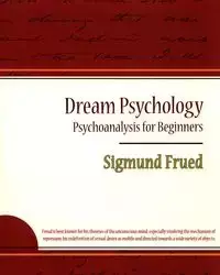 Dream Psychology - Psychoanalysis for Beginners - Sigmund Frued - Freud Sigmund