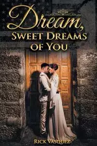 Dream, Sweet Dreams of You - Richard Vasquez S