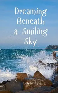 Dreaming Beneath a Smiling Sky - Linda Leevike