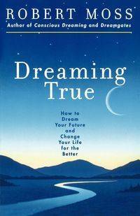 Dreaming True - Robert Moss