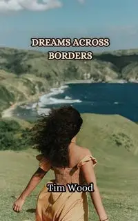 Dreams Across Borders - Tim Wood