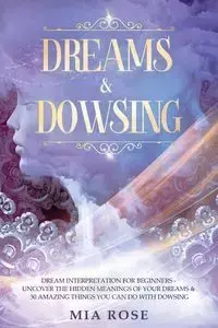 Dreams & Dowsing - Rose Mia