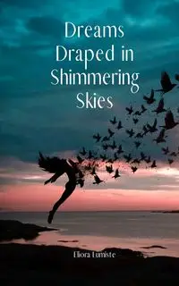 Dreams Draped in Shimmering Skies - Lumiste Eliora