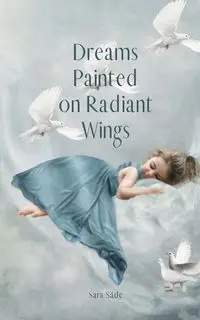 Dreams Painted on Radiant Wings - Sara Säde