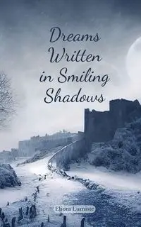 Dreams Written in Smiling Shadows - Lumiste Eliora