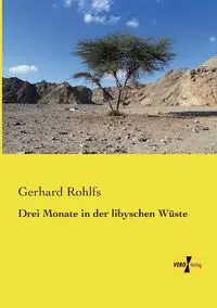 Drei Monate in der libyschen Wüste - Gerhard Rohlfs